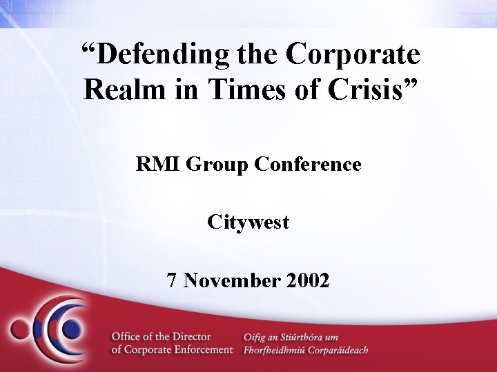 “Defending the Corporate Realm in Times of Crisis” RMI Group Conference Citywest 7 November