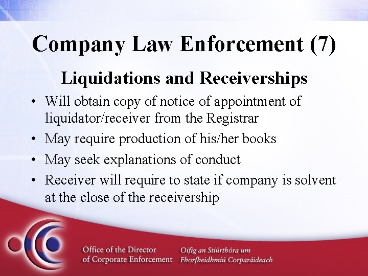Company Law Enforcement (7) Liquidations and Receiverships • Will obtain copy of notice of