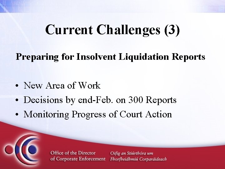 Current Challenges (3) Preparing for Insolvent Liquidation Reports • New Area of Work •