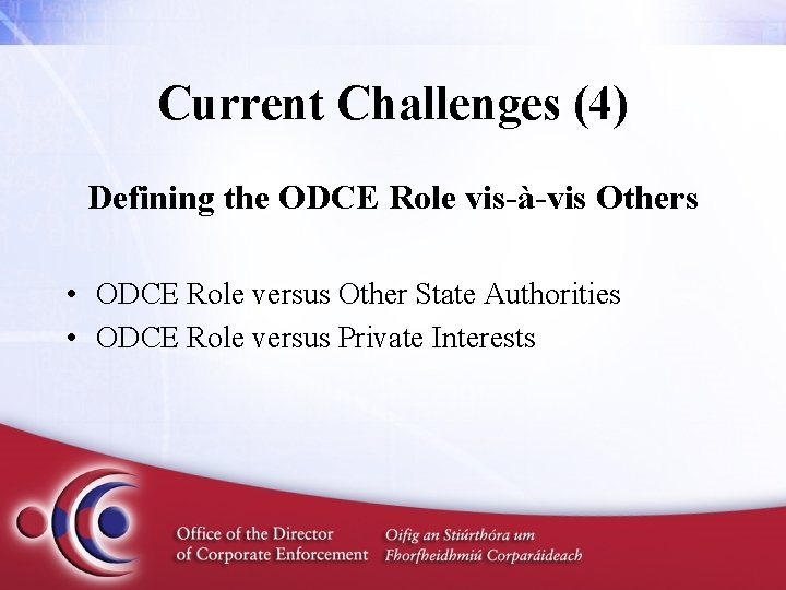 Current Challenges (4) Defining the ODCE Role vis-à-vis Others • ODCE Role versus Other