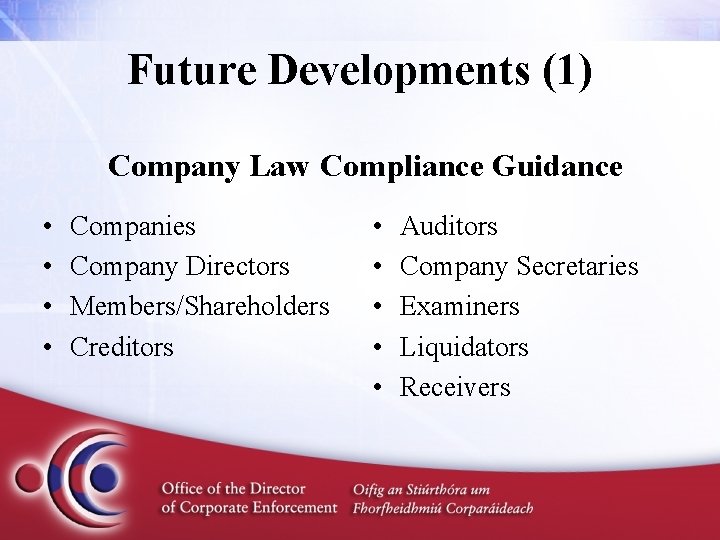 Future Developments (1) Company Law Compliance Guidance • • Companies Company Directors Members/Shareholders Creditors