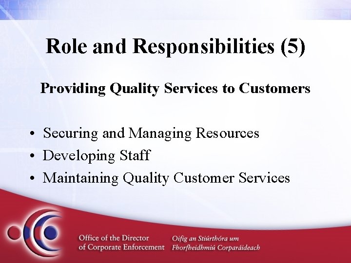 Role and Responsibilities (5) Providing Quality Services to Customers • Securing and Managing Resources