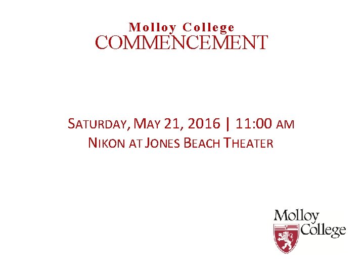 Molloy College COMMENCEMENT SATURDAY, MAY 21, 2016 | 11: 00 AM NIKON AT JONES