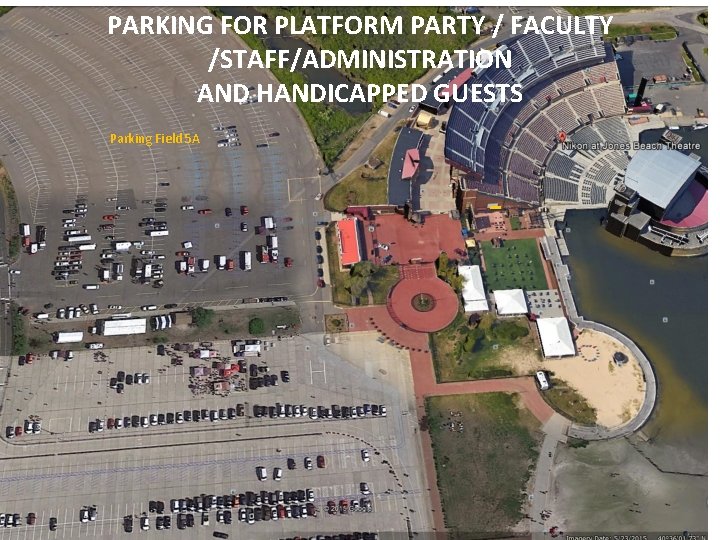 PARKING FOR PLATFORM PARTY / FACULTY /STAFF/ADMINISTRATION AND HANDICAPPED GUESTS Parking Field 5 A