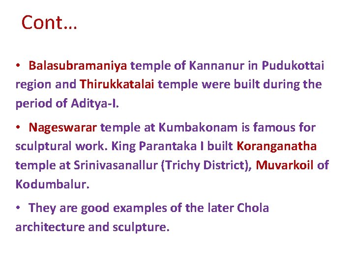 Cont… • Balasubramaniya temple of Kannanur in Pudukottai region and Thirukkatalai temple were built Cont… • Balasubramaniya temple of Kannanur in Pudukottai region and Thirukkatalai temple were built