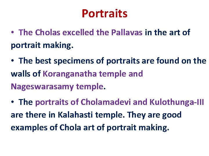 Portraits • The Cholas excelled the Pallavas in the art of portrait making. • Portraits • The Cholas excelled the Pallavas in the art of portrait making. •