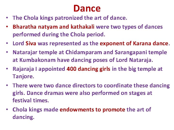 Dance • The Chola kings patronized the art of dance. • Bharatha natyam and