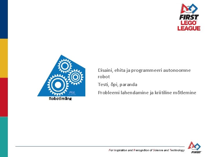 Disaini, ehita ja programmeeri autonoomne robot Testi, õpi, paranda Probleemi lahendamine ja kriitiline mõtlemine