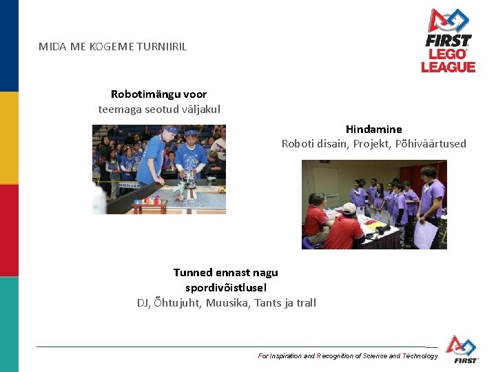 MIDA ME KOGEME TURNIIRIL Robotimängu voor teemaga seotud väljakul Hindamine Roboti disain, Projekt, Põhiväärtused