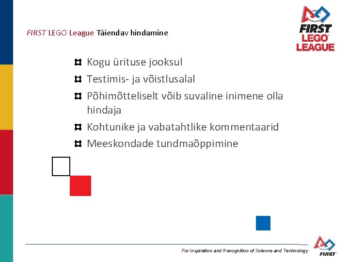 FIRST LEGO League Täiendav hindamine Kogu ürituse jooksul Testimis- ja võistlusalal Põhimõtteliselt võib suvaline