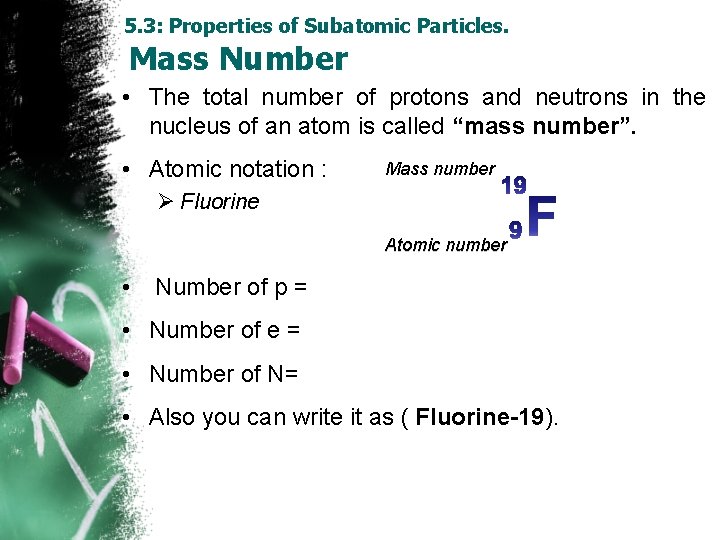 5. 3: Properties of Subatomic Particles. Mass Number • The total number of protons