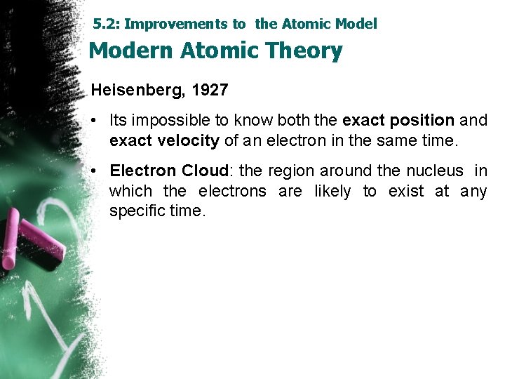 5. 2: Improvements to the Atomic Model Modern Atomic Theory Heisenberg, 1927 • Its