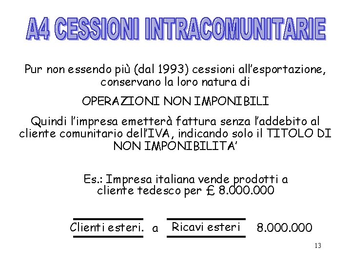 Pur non essendo più (dal 1993) cessioni all’esportazione, conservano la loro natura di OPERAZIONI