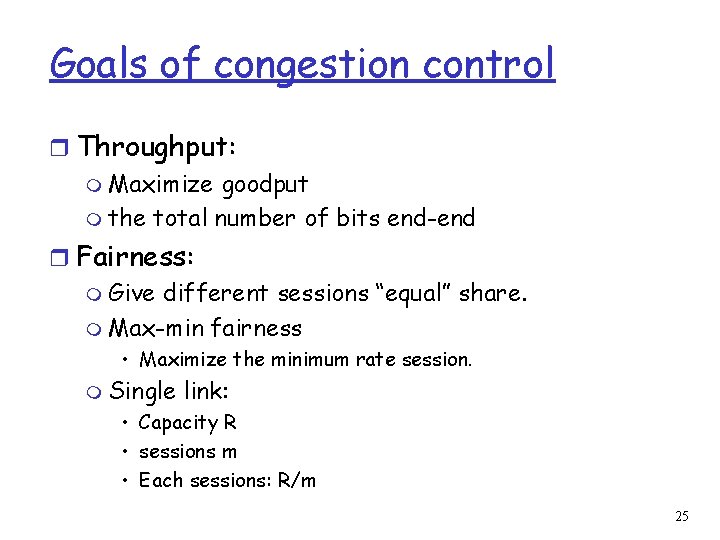 Goals of congestion control r Throughput: m Maximize goodput m the total number of