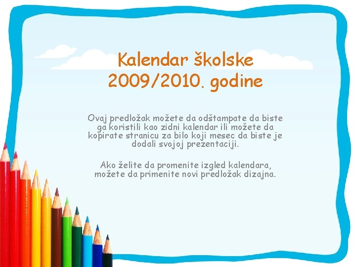 Kalendar školske 2009/2010. godine Ovaj predložak možete da odštampate da biste ga koristili kao