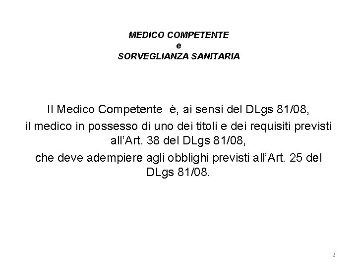 MEDICO COMPETENTE e SORVEGLIANZA SANITARIA Il Medico Competente è, ai sensi del DLgs 81/08,