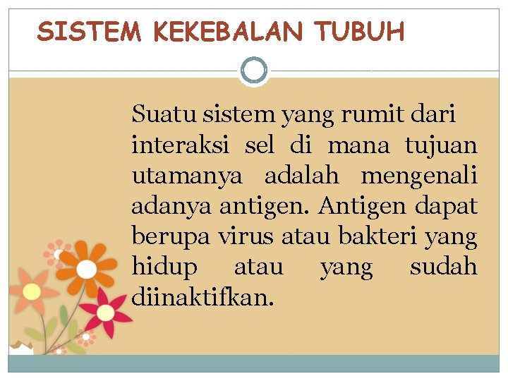 SISTEM KEKEBALAN TUBUH Suatu sistem yang rumit dari interaksi sel di mana tujuan utamanya