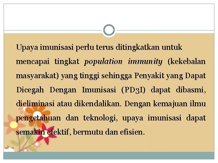 Upaya imunisasi perlu terus ditingkatkan untuk mencapai tingkat population immunity (kekebalan masyarakat) yang tinggi