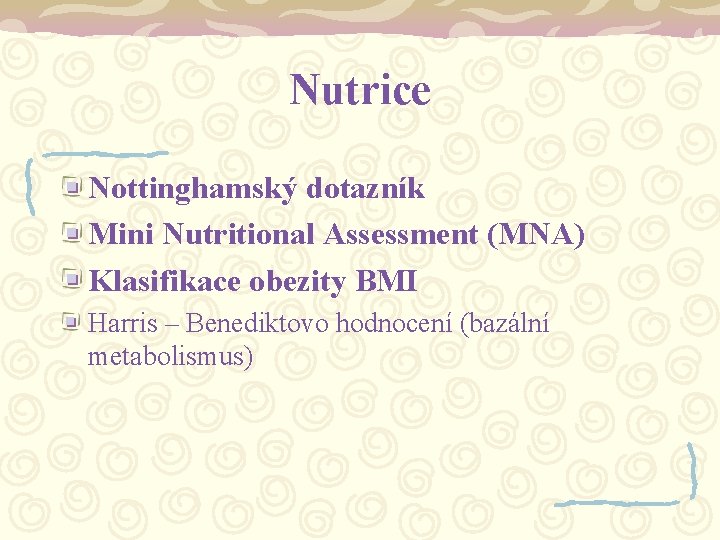 Nutrice Nottinghamský dotazník Mini Nutritional Assessment (MNA) Klasifikace obezity BMI Harris – Benediktovo hodnocení