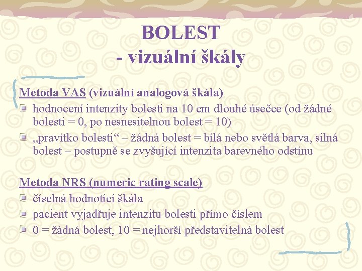 BOLEST - vizuální škály Metoda VAS (vizuální analogová škála) hodnocení intenzity bolesti na 10