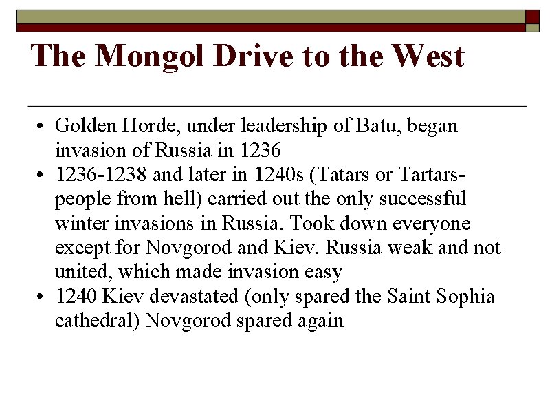 The Mongol Drive to the West • Golden Horde, under leadership of Batu, began