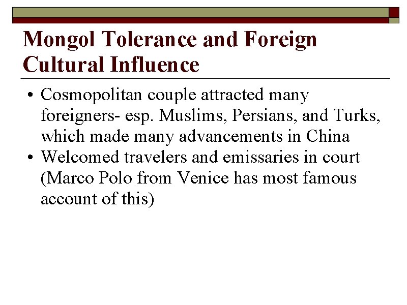 Mongol Tolerance and Foreign Cultural Influence • Cosmopolitan couple attracted many foreigners- esp. Muslims,