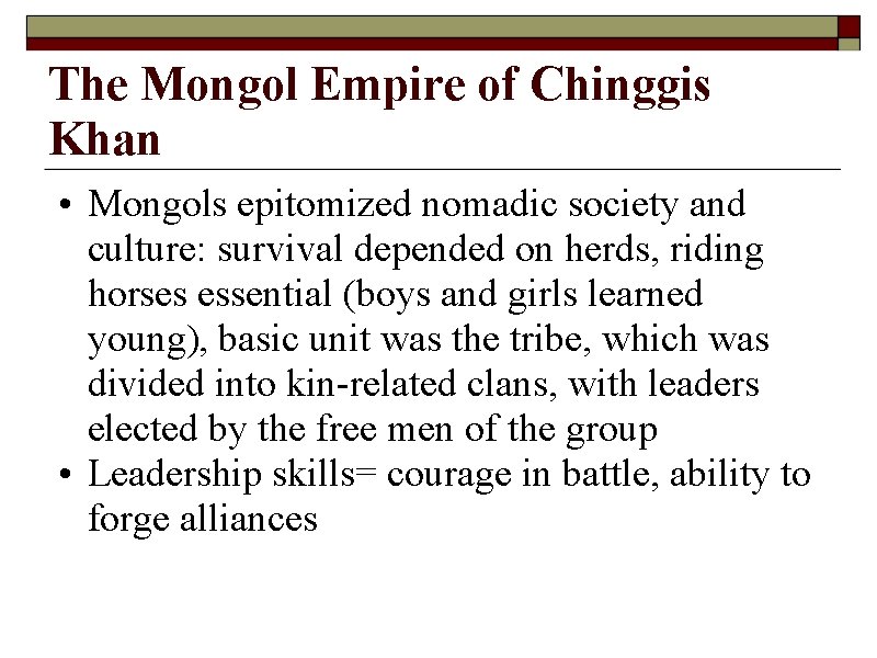 The Mongol Empire of Chinggis Khan • Mongols epitomized nomadic society and culture: survival