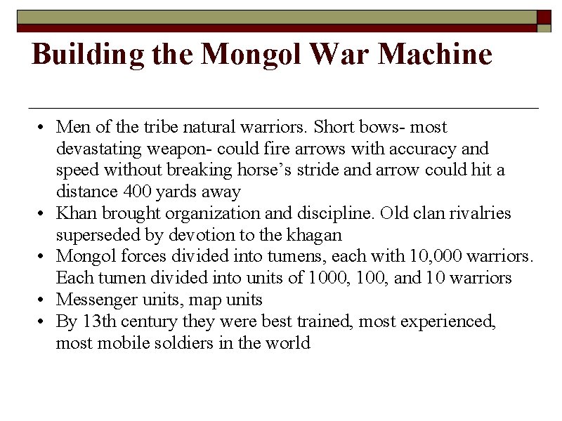 Building the Mongol War Machine • Men of the tribe natural warriors. Short bows-