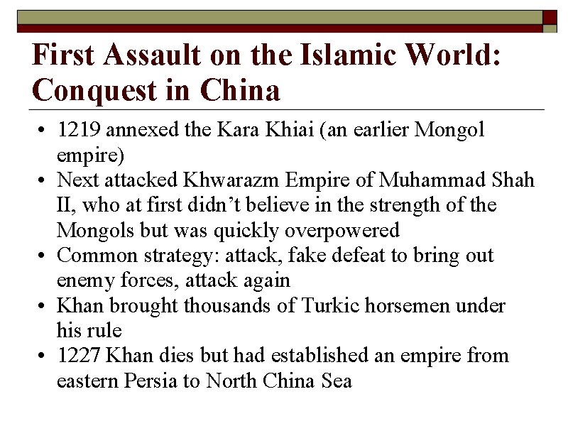 First Assault on the Islamic World: Conquest in China • 1219 annexed the Kara