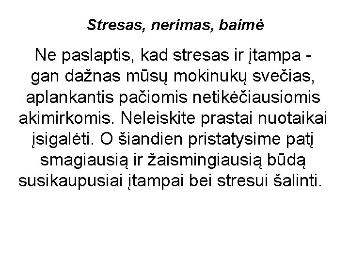 Stresas, nerimas, baimė Ne paslaptis, kad stresas ir įtampa gan dažnas mūsų mokinukų svečias,