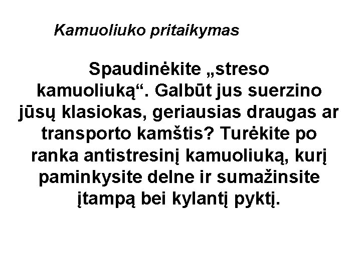 Kamuoliuko pritaikymas Spaudinėkite „streso kamuoliuką“. Galbūt jus suerzino jūsų klasiokas, geriausias draugas ar transporto