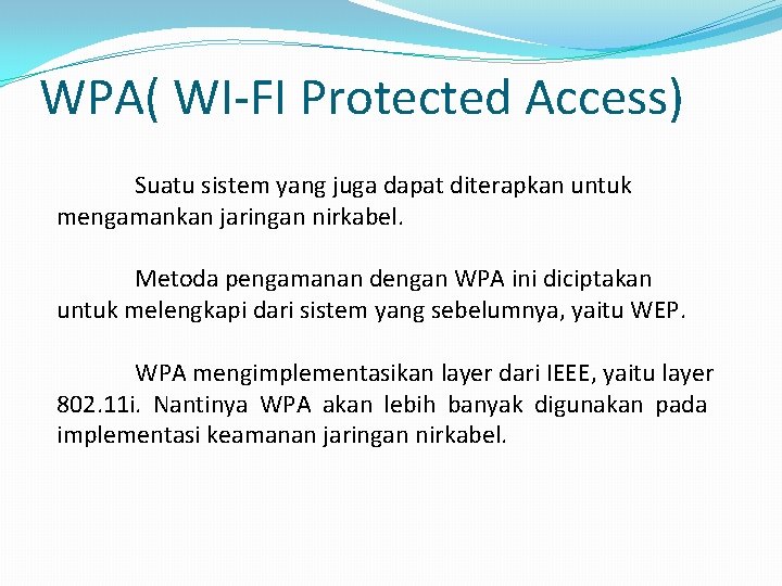 WPA( WI-FI Protected Access) Suatu sistem yang juga dapat diterapkan untuk mengamankan jaringan nirkabel.