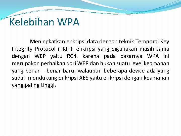 Kelebihan WPA Meningkatkan enkripsi data dengan teknik Temporal Key Integrity Protocol (TKIP). enkripsi yang