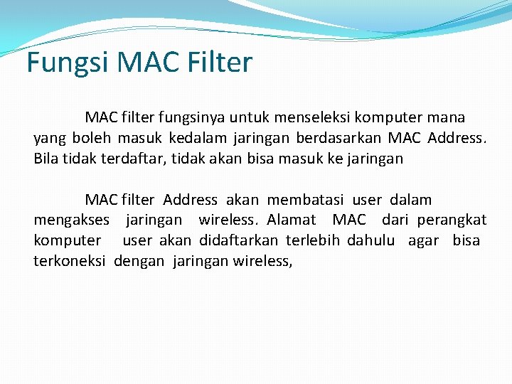 Fungsi MAC Filter MAC filter fungsinya untuk menseleksi komputer mana yang boleh masuk kedalam