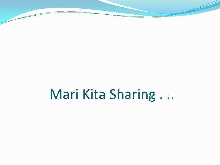 Mari Kita Sharing. . . 