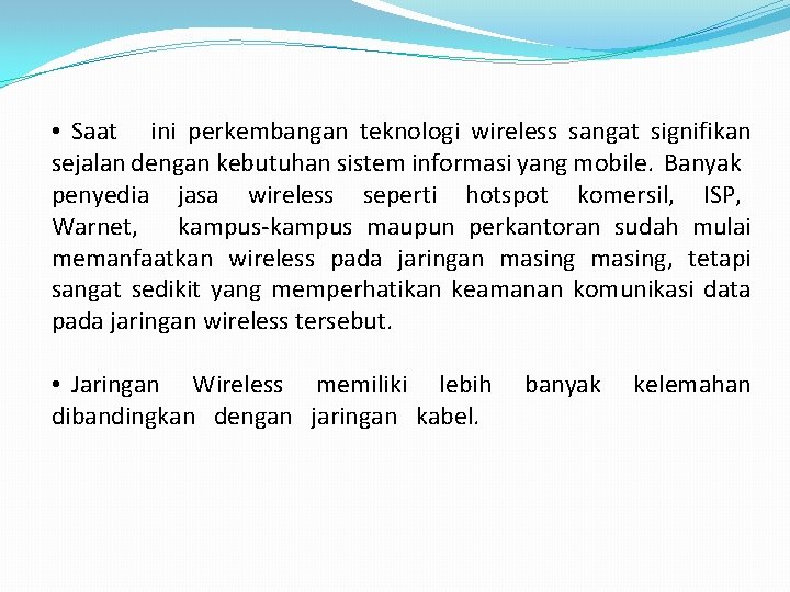  • Saat ini perkembangan teknologi wireless sangat signifikan sejalan dengan kebutuhan sistem informasi