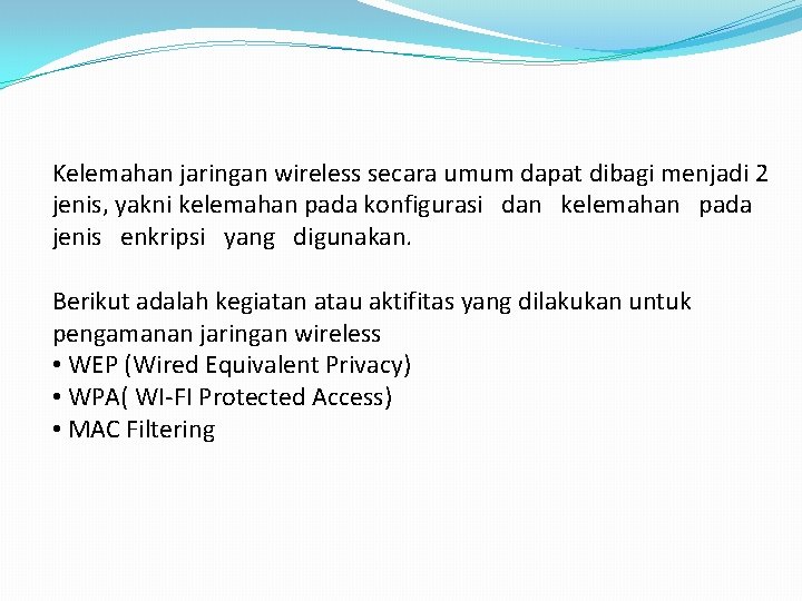 Kelemahan jaringan wireless secara umum dapat dibagi menjadi 2 jenis, yakni kelemahan pada konfigurasi