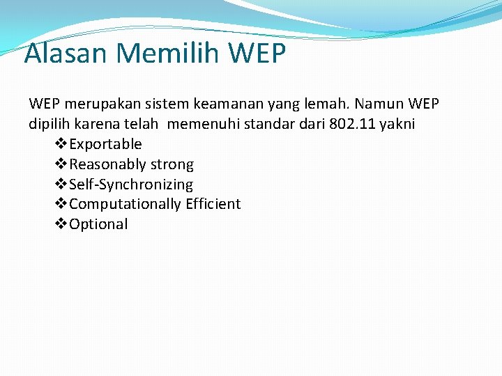 Alasan Memilih WEP merupakan sistem keamanan yang lemah. Namun WEP dipilih karena telah memenuhi