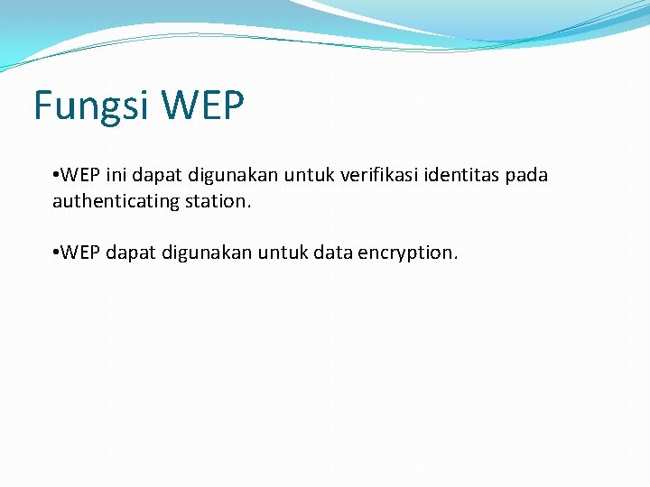 Fungsi WEP • WEP ini dapat digunakan untuk verifikasi identitas pada authenticating station. •