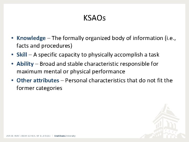 KSAOs • Knowledge – The formally organized body of information (i. e. , facts