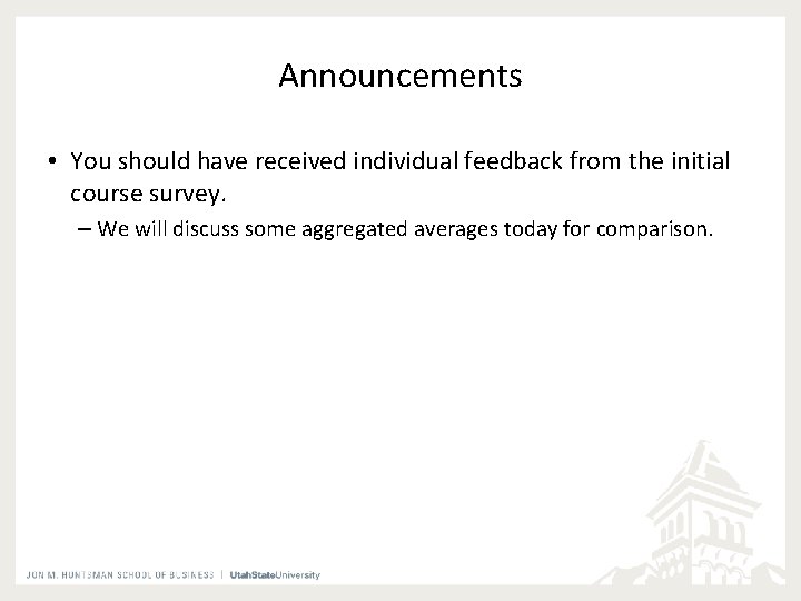 Announcements • You should have received individual feedback from the initial course survey. –