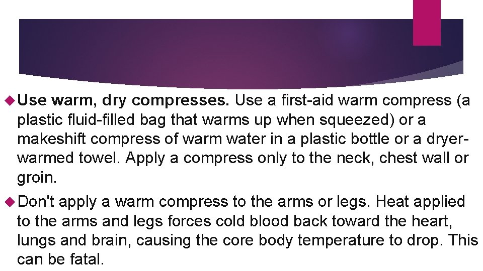  Use warm, dry compresses. Use a first-aid warm compress (a plastic fluid-filled bag