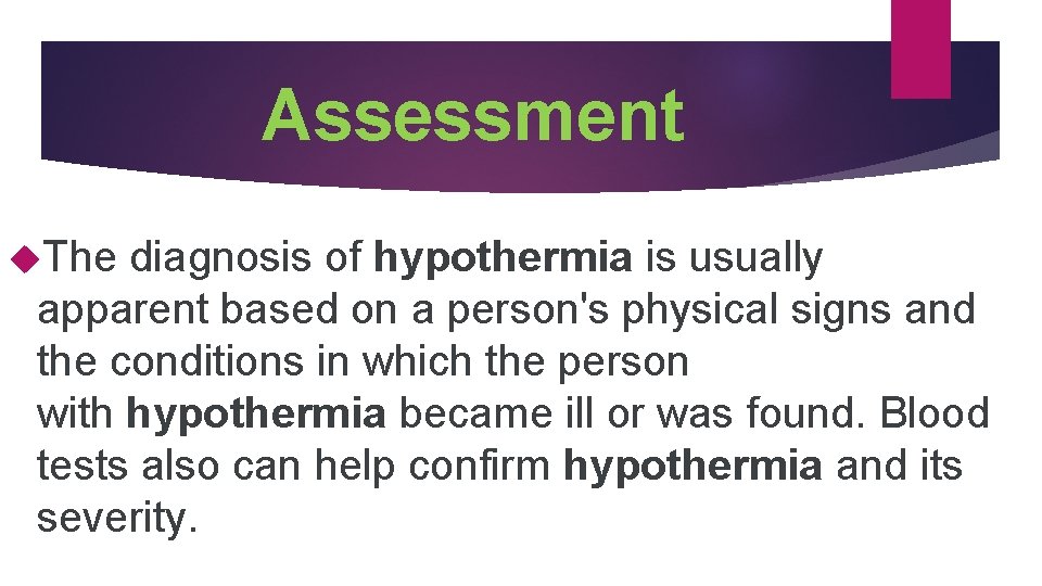 Assessment The diagnosis of hypothermia is usually apparent based on a person's physical signs