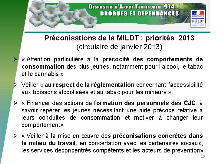 Préconisations de la MILDT : priorités 2013 (circulaire de janvier 2013) Ø « Attention
