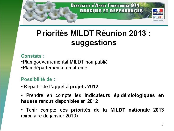 Priorités MILDT Réunion 2013 : suggestions Constats : • Plan gouvernemental MILDT non publié