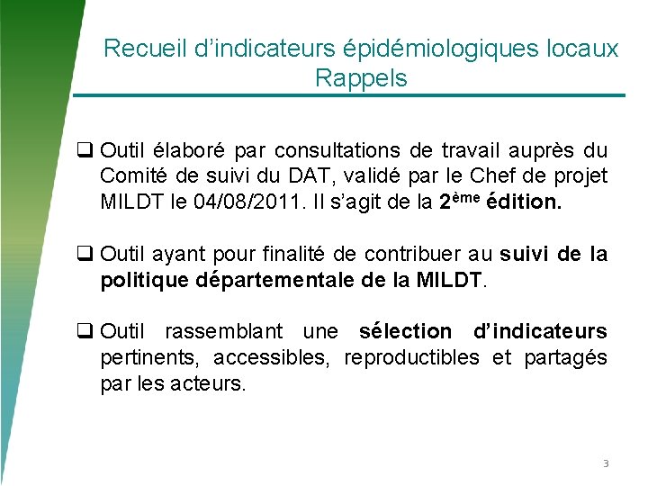 Recueil d’indicateurs épidémiologiques locaux Rappels q Outil élaboré par consultations de travail auprès du