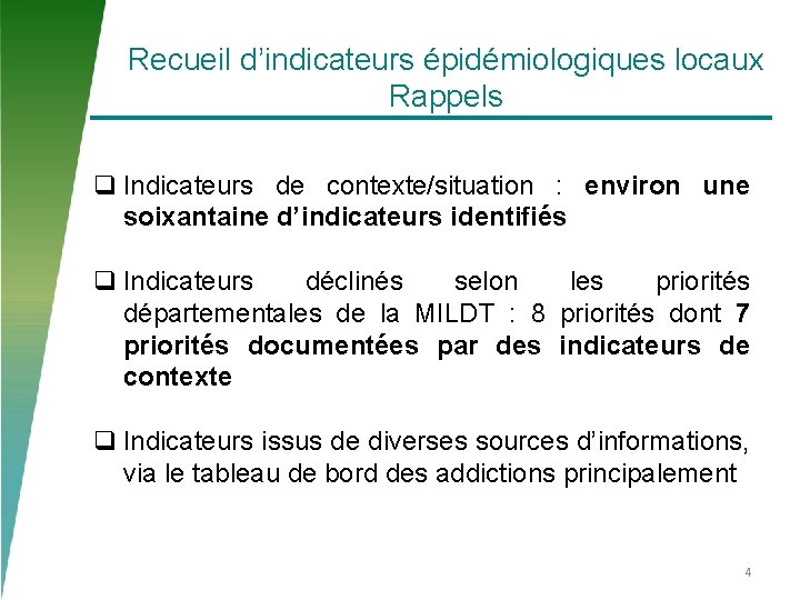 Recueil d’indicateurs épidémiologiques locaux Rappels q Indicateurs de contexte/situation : environ une soixantaine d’indicateurs Recueil d’indicateurs épidémiologiques locaux Rappels q Indicateurs de contexte/situation : environ une soixantaine d’indicateurs