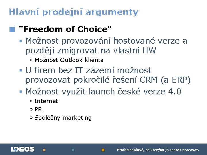 Hlavní prodejní argumenty ■ "Freedom of Choice" § Možnost provozování hostované verze a později