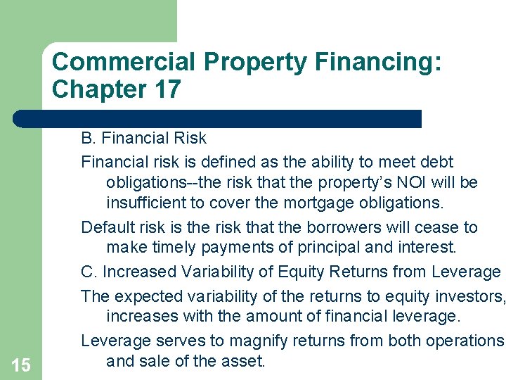 Commercial Property Financing: Chapter 17 15 B. Financial Risk Financial risk is defined as