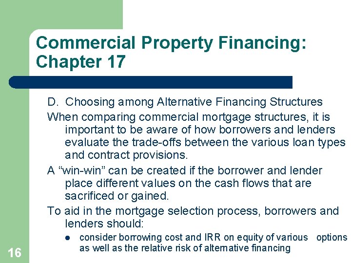 Commercial Property Financing: Chapter 17 D. Choosing among Alternative Financing Structures When comparing commercial
